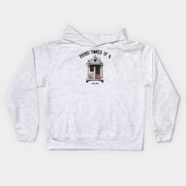 Proud Owner of A Tiny Home - Black Font Kids Hoodie by iosta